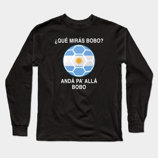 Que Miras Bobo Messi Argentina fútbol Soccer Qatar 2022, Funny Argentinian Soccer Argentinian Flag Soccer Team 2022 Long Sleeve T-Shirt